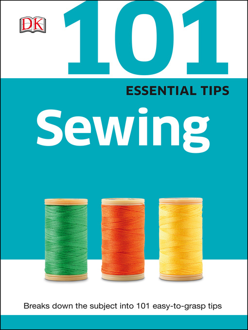 Title details for 101 Essential Tips Sewing by DK - Available